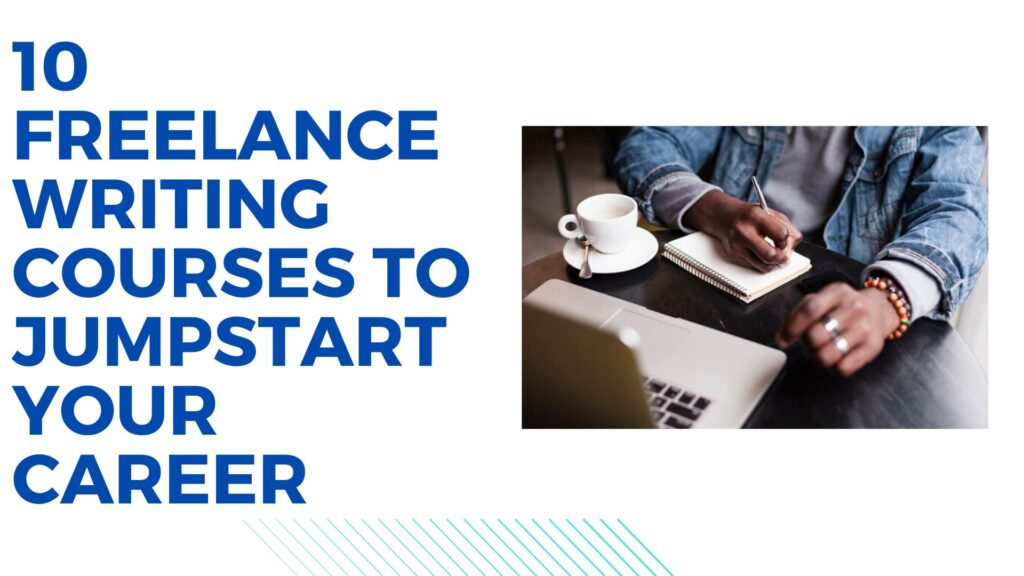 10 Freelance Writing Courses to Jumpstart Your Career