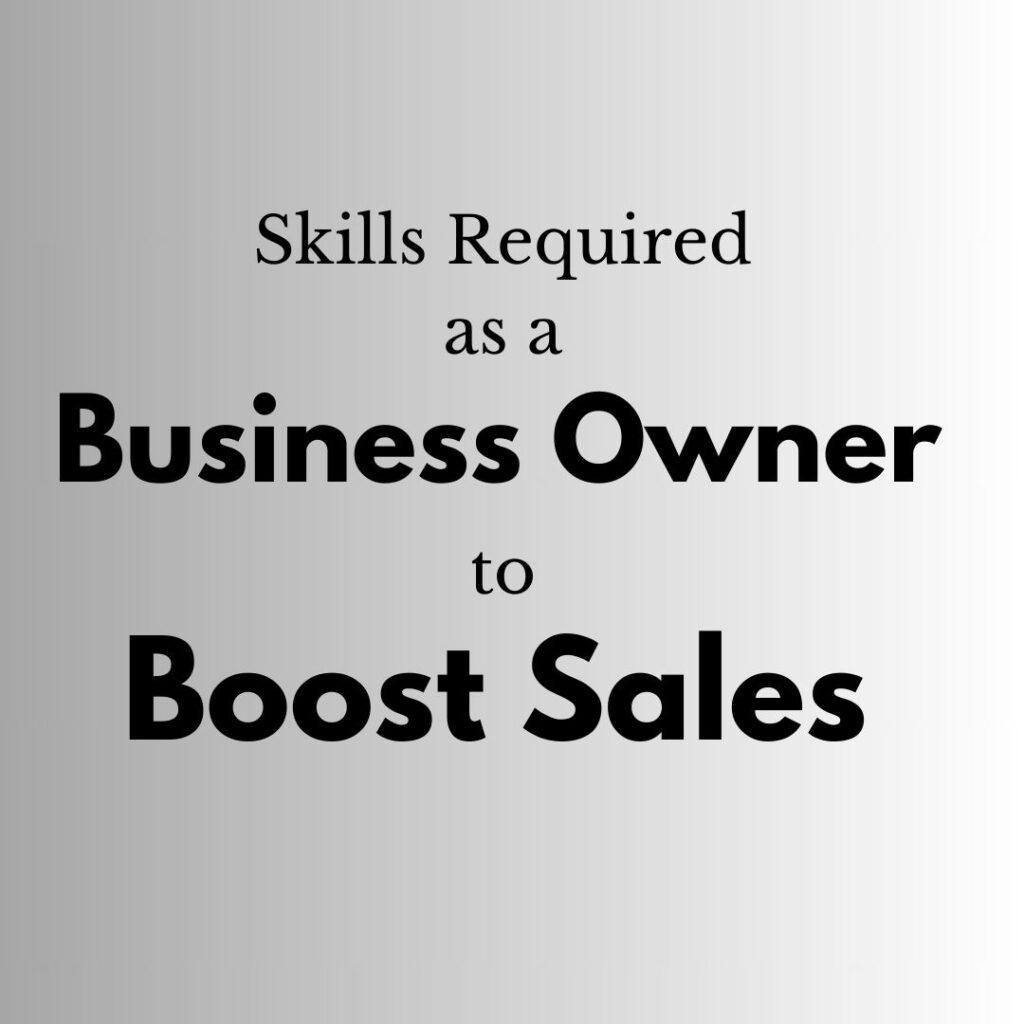 Skills Required as a Business Owner to Boost Sales