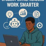AI Tools That Help Student Entrepreneurs Work Smarter