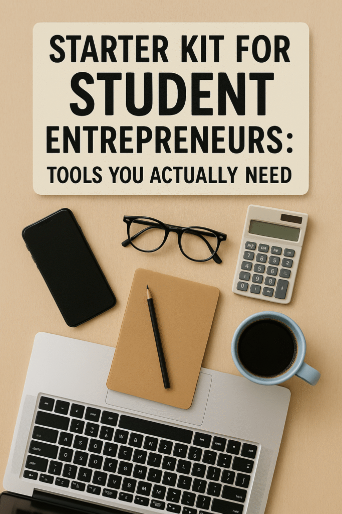 Starter Kit for Student Entrepreneurs: Tools You Actually Need